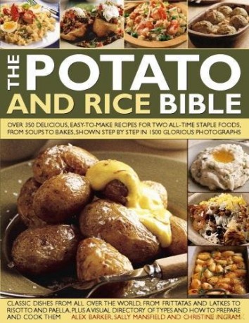 The Potato and Rice Bible: Over 350 Delicious, Easy-to-Make Recipes for Two All-Time Staple Foods, from Soups to Bakes, Shown Step by Step in 1500 Glorious Photographs - Alex Barker [KSIĄŻKA]