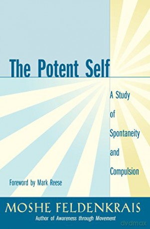 The Potent Self: A Study of Spontaneity and Compulsion - Moshe Feldenkrais [KSIĄŻKA]