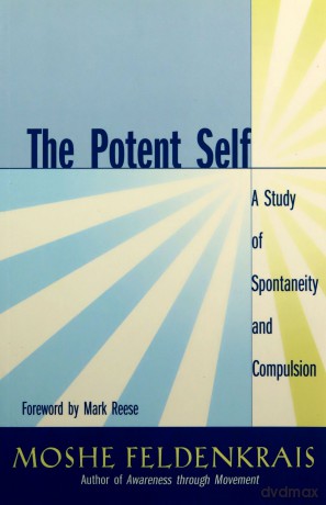 The Potent Self: A Study of Spontaneity and Compulsion - Moshe Feldenkrais [KSIĄŻKA]