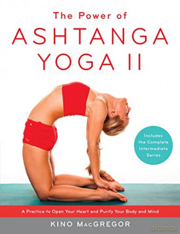 The Power of Ashtanga Yoga II: The Intermediate Series: A Practice to Open Your Heart and Purify Your Body and Mind - Kino MacGregor [KSIĄŻKA]