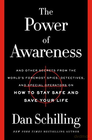 The Power of Awareness: And Other Secrets from the World's Foremost Spies, Detectives, and Special Operators on How to Stay Safe and Save Your Life - Dan Schilling [KSIĄŻKA]