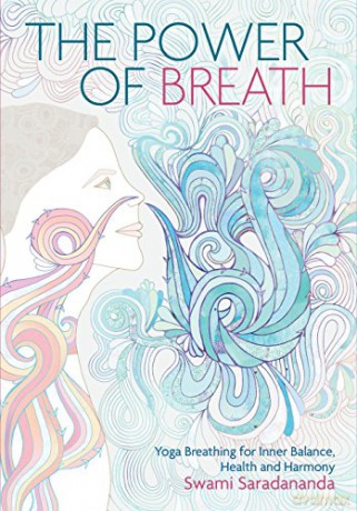 The Power of Breath: Yoga Breathing for Inner Balance, Health and Harmony: The Art of Breathing Well for Harmony, Happiness and Health - Swami Saradananda [KSIĄŻKA]
