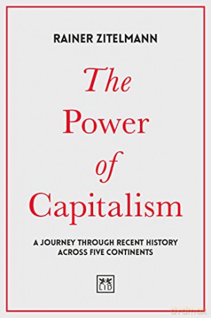 The Power of Capitalism: A journey through recent history across five continents - Rainer Zitelmann [KSIĄŻKA]