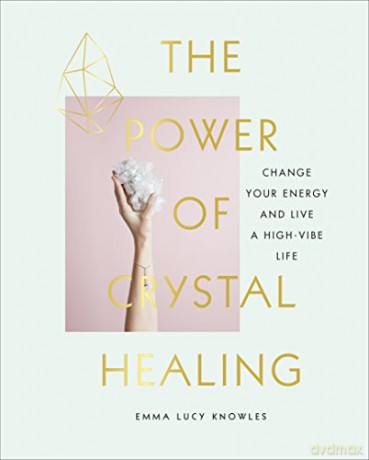 The Power of Crystal Healing: A Beginner's Guide to Getting Started With Crystals - Emma Lucy Knowles [KSIĄŻKA]