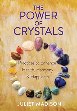 The Power of Crystals: Enhance Your Mind, Body, Spirit Connection - Juliet Madison [KSIĄŻKA]
