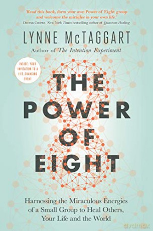 The Power of Eight: Harnessing the Miraculous Energies of a Small Group to Heal Others, Your Life and the World - Lynne McTaggart [KSIĄŻKA]