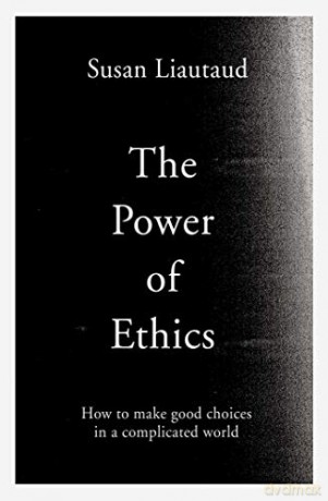 The Power of Ethics: How to Make Good Choices in a Complicated World - Susan Liautaud [KSIĄŻKA]
