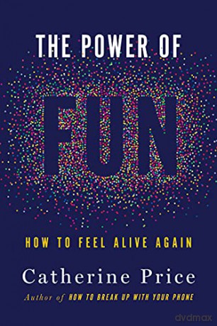 The Power of Fun: How to Feel Alive Again - Catherine Price [KSIĄŻKA]