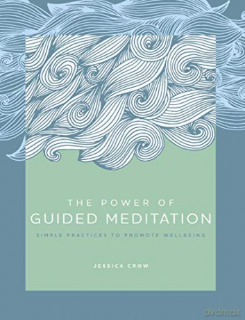The Power of Guided Meditation: Simple Practices to Promote Wellbeing (3) - Jessica Crow [KSIĄŻKA]