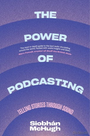 The Power of Podcasting: Telling Stories Through Sound - Siobhan McHugh [KSIĄŻKA]