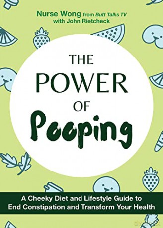The Power Of Pooping: A Cheeky Diet and Lifestyle Guide to End Constipation and Transform Your Health (Fascinating Bathroom Readers) - Nurse Wong [KSIĄŻKA]