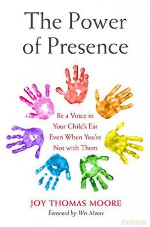 The Power of Presence: Be a Voice in Your Child's Ear Even When You're Not with Them - Joy Thomas Moore [KSIĄŻKA]