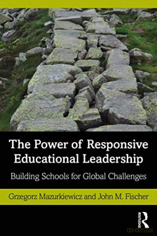 The Power of Responsive Educational Leadership: Building Schools for Global Challenges - Grzegorz Mazurkiewicz [KSIĄŻKA]