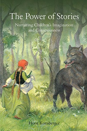 The Power of Stories: Nurturing Children's Imagination and Consciousness - Horst Kornberger [KSIĄŻKA]