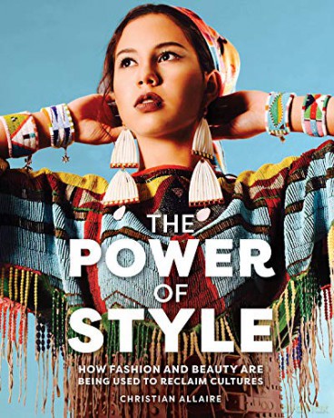 The Power of Style: How Fashion and Beauty Are Being Used to Reclaim Cultures - Christian Allaire [KSIĄŻKA]