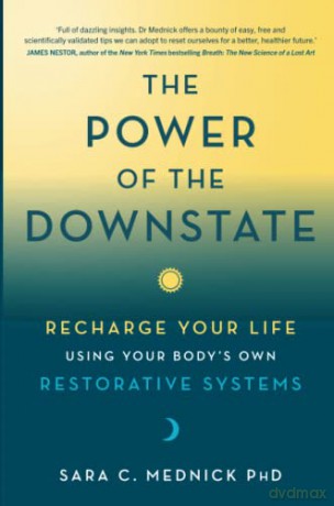 The Power of the Downstate: Recharge Your Life Using Your Body's Own Restorative Systems - Sara C. Mednick Ph.D. [KSIĄŻKA]