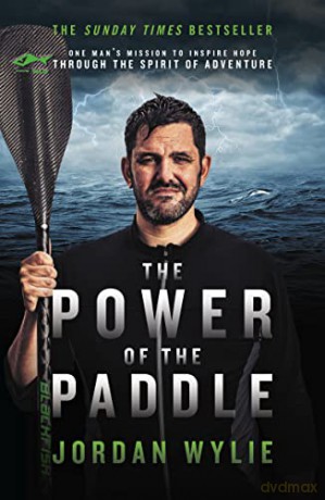 The Power of the Paddle: One man's mission to inspire hope through the spirit of adventure - Jordan Wylie [KSIĄŻKA]