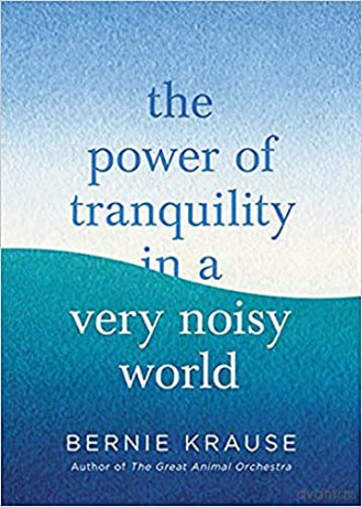 The Power of Tranquility in a Very Noisy World - Bernie Krause [KSIĄŻKA]