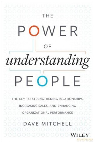 The Power of Understanding People: The Key to Strengthening Relationships, Increasing Sales, and Enhancing Organizational Performance - Dave Mitchell [KSIĄŻKA]