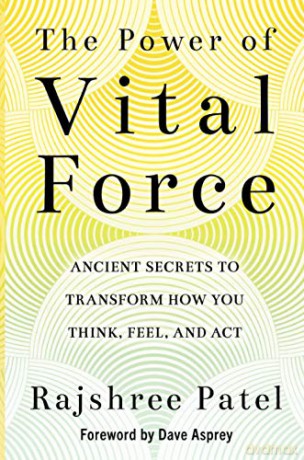 The Power of Vital Force: Fuel Your Energy, Purpose, and Performance with Ancient Secrets of Breath and Meditation: Ancient Secrets to Transform How You Think, Feel and Act - Rajshree Patel [KSIĄŻKA]