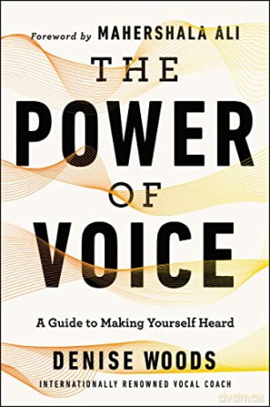 The Power of Voice: A Guide to Making Yourself Heard - Denise Woods [KSIĄŻKA]