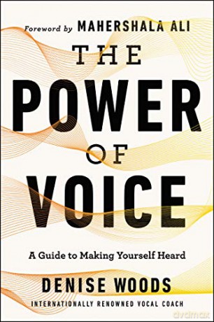 The Power of Voice: A Guide to Making Yourself Heard - Denise Woods [KSIĄŻKA]