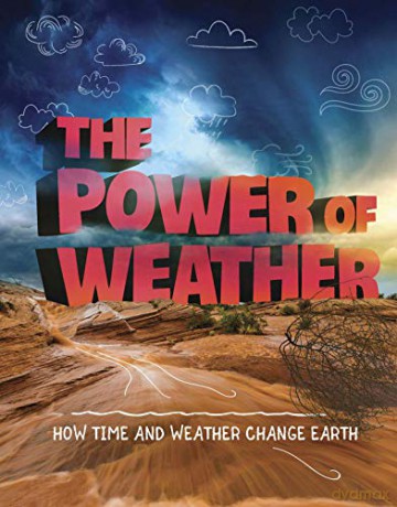 The Power of Weather: How Time and Weather Change the Earth (Weather and Climate) - Ellen Labrecque [KSIĄŻKA]