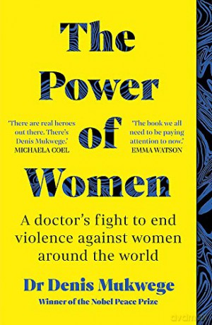 The Power of Women: A doctor's journey of hope and healing - Dr Denis Mukwege [KSIĄŻKA]