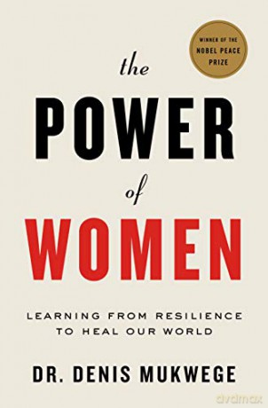 The Power of Women: A Doctor's Journey of Hope and Healing - Denis Mukwege [KSIĄŻKA]