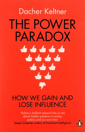 The Power Paradox: How We Gain and Lose Influence - Prof. Dacher Keltner [KSIĄŻKA]