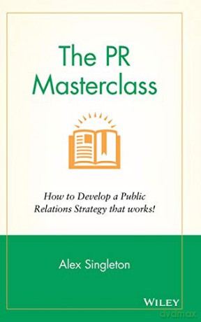 The PR Masterclass - How to Develop a PublicRelations Strategy That Works - Alex Singleton [KSIĄŻKA]