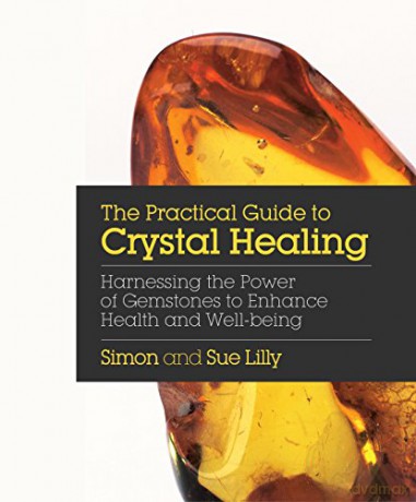 The Practical Guide to Crystal Healing: Harnessing the Power of Gemstones to Enhance Health and Well-Being - Simon Lilly [KSIĄŻKA]