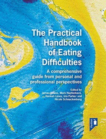 The Practical Handbook of Eating Difficulties: A Comprehensive Guide from Professional and Personal Perspectives: A comprehensive guide from personal and professional perspectives - James Downs [KSIĄŻKA]