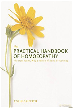 The Practical Handbook of Homoeopathy: 6.02: The How, When, Why and Which of Home Prescribing (PAPERBACK) - Colin Griffith [KSIĄŻKA]