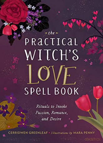 The Practical Witch's Love Spell Book: For Passion, Romance, and Desire - Cerridwen Greenleaf [KSIĄŻKA]