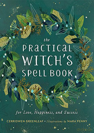 The Practical Witch's Spell Book: For Love, Happiness, and Success - Cerridwen Greenleaf [KSIĄŻKA]