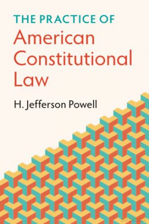 The Practice of American Constitutional Law - H. Jefferson Powell [KSIĄŻKA]
