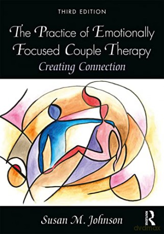 The Practice of Emotionally Focused Couple Therapy: Creating Connection - Susan M. Johnson [KSIĄŻKA]