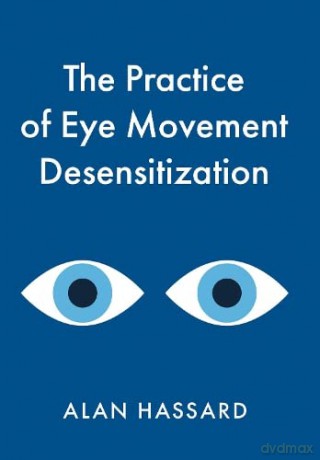 The Practice of Eye Movement Desensitization - Alan Hassard [KSIĄŻKA]