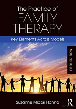 The Practice of Family Therapy: Key Elements Across Models - Suzanne Midori Hanna [KSIĄŻKA]