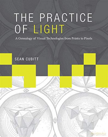 The Practice of Light: A Genealogy of Visual Technologies from Prints to Pixels (Leonardo Book Series) - Sean Cubitt [KSIĄŻKA]