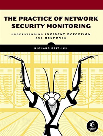 The Practice of Network Security Monitoring: Understanding Incident Detection and Response - Richard Bejtlich [KSIĄŻKA]