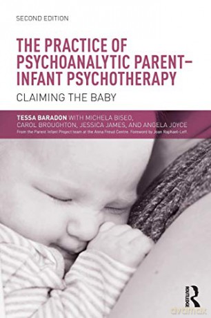 The Practice of Psychoanalytic Parent-Infant Psychotherapy: Claiming the Baby - Tessa Baradon [KSIĄŻKA]