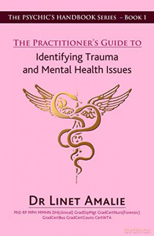 The Practitioner's Guide to Identifying Trauma and Mental Health Issues: The Psychic's Handbook Series - Book 1: The Psychic's Handbook Series - Book 1 - Linet Amalie [KSIĄŻKA]