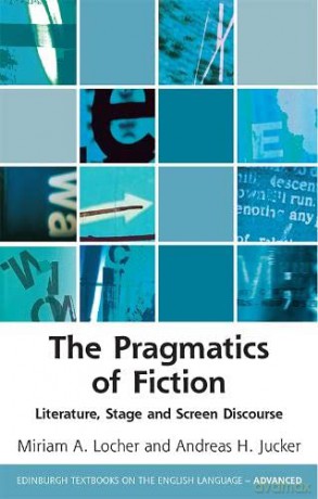 The Pragmatics of Fiction: Literature, Stage and Screen Discourse (Edinburgh Textbooks on the English Language - Advanced) - Andreas Jucker [KSIĄŻKA]