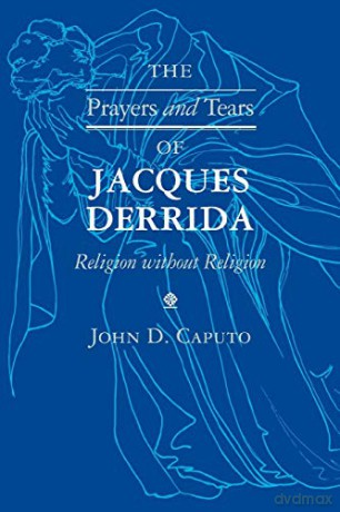 The Prayers and Tears of Jacques Derrida: Religion without Religion (Indiana Series in the Philosophy of Religion) - John D Caputo [KSIĄŻKA]