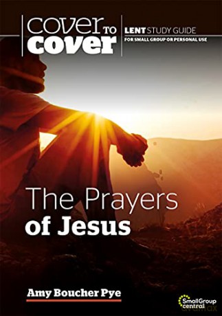 The Prayers of Jesus: Cover to Cover Lent Study Guide - Amy Boucher Pye [KSIĄŻKA]