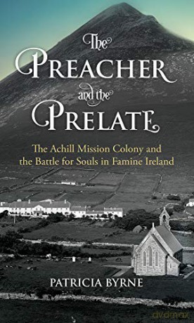 The Preacher and the Prelate: The Achill Mission Colony and the Battle for Souls in Famine Ireland - Patricia Byrne [KSIĄŻKA]