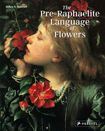 The Pre-Raphaelite Language of Flowers - Debra N Mancoff [KSIĄŻKA]