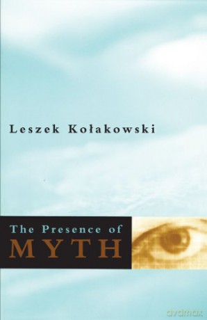 The Presence of Myth - Leszek Kolakowski [KSIĄŻKA]